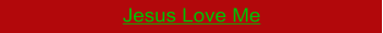 Jesus Love Me